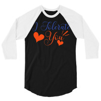 Valentines Day T  Shirt I Tolerate You   Anti Valentine T  Shirt 3/4 Sleeve Shirt | Artistshot