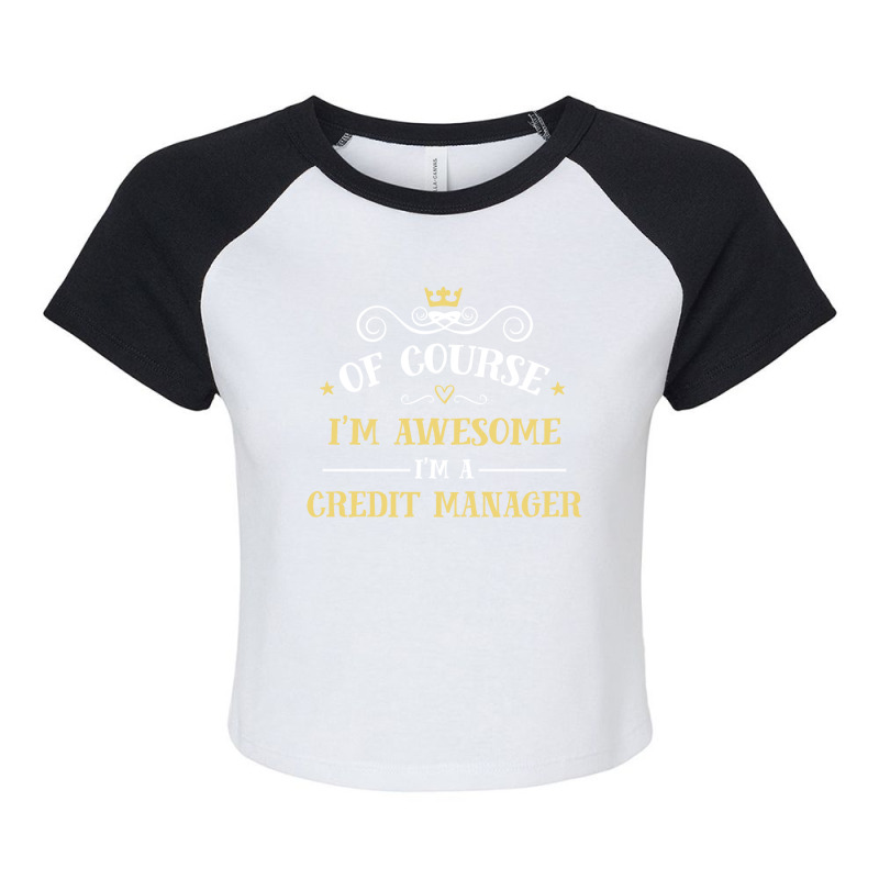 Of Course I'm Awesome I'm A Credit Manager Raglan Crop Top by thanchashop | Artistshot