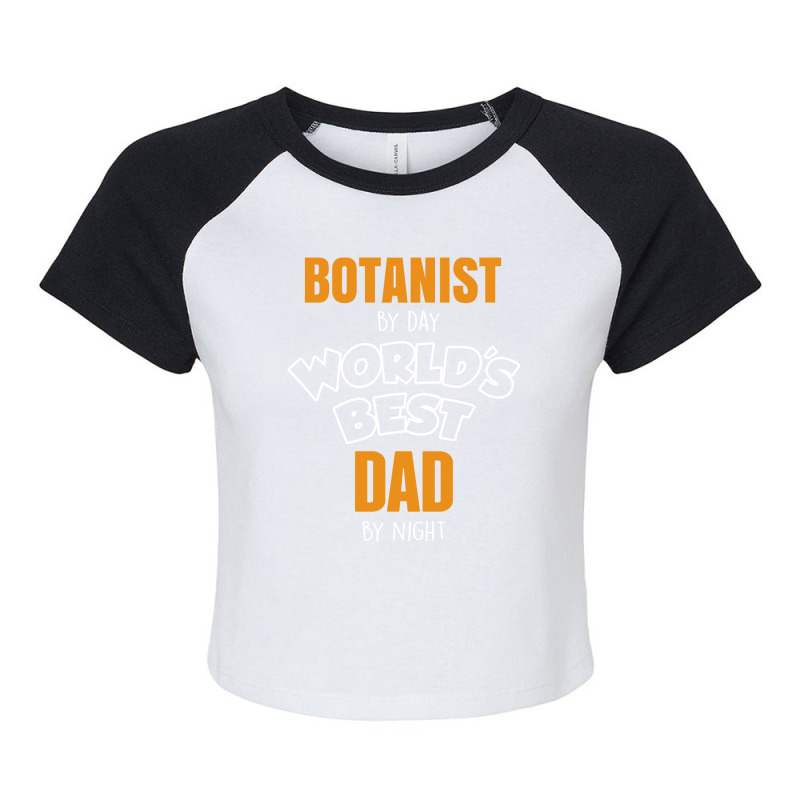 Botanist By Day Worlds Best Dad By Night Fathers Day Gift Raglan Crop Top by thanchashop | Artistshot