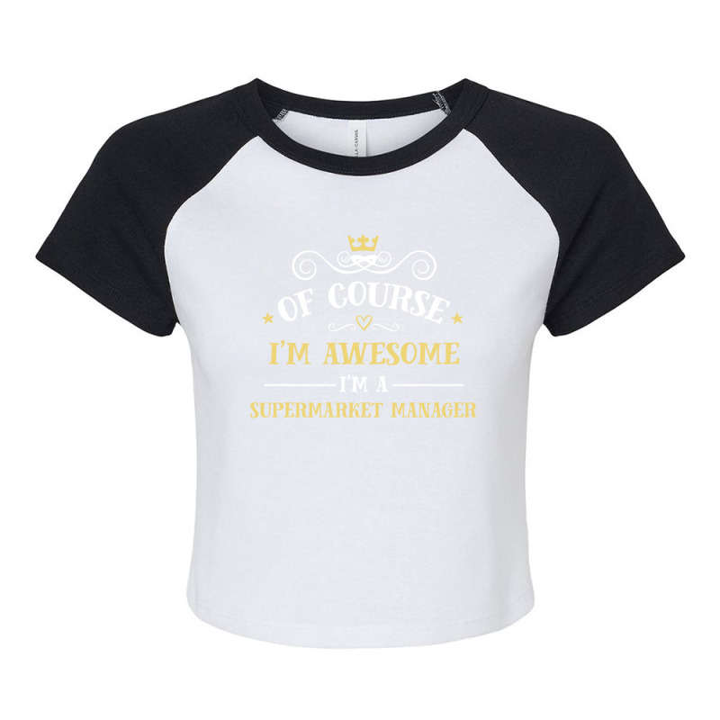 Of Course I'm Awesome I'm A Supermarket Manager Raglan Crop Top by thanchashop | Artistshot