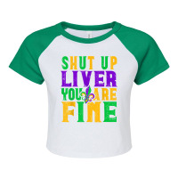 Funny Mardi Gras Parade Outfit   Shut Up Liver You're Fine T Shirt Raglan Crop Top | Artistshot