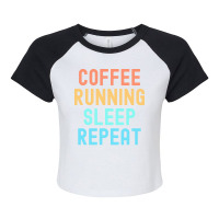 Coffee Running Sleep Repeat T  Shirt Coffee Running Sleep Repeat   Fun Raglan Crop Top | Artistshot