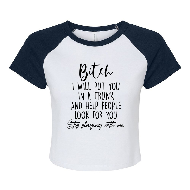 Bitch I Will Put You In A Trunk Raglan Crop Top by Woko Art | Artistshot