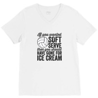 If You Wanted Soft Serve Ice Cream Funny Volleyball V-neck Tee | Artistshot