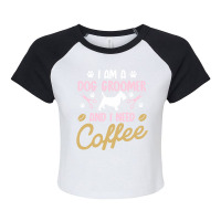 Dog Groomer I Need Coffee Dogs Grooming Pet Stylist Funny Gift Cute Ar Raglan Crop Top | Artistshot