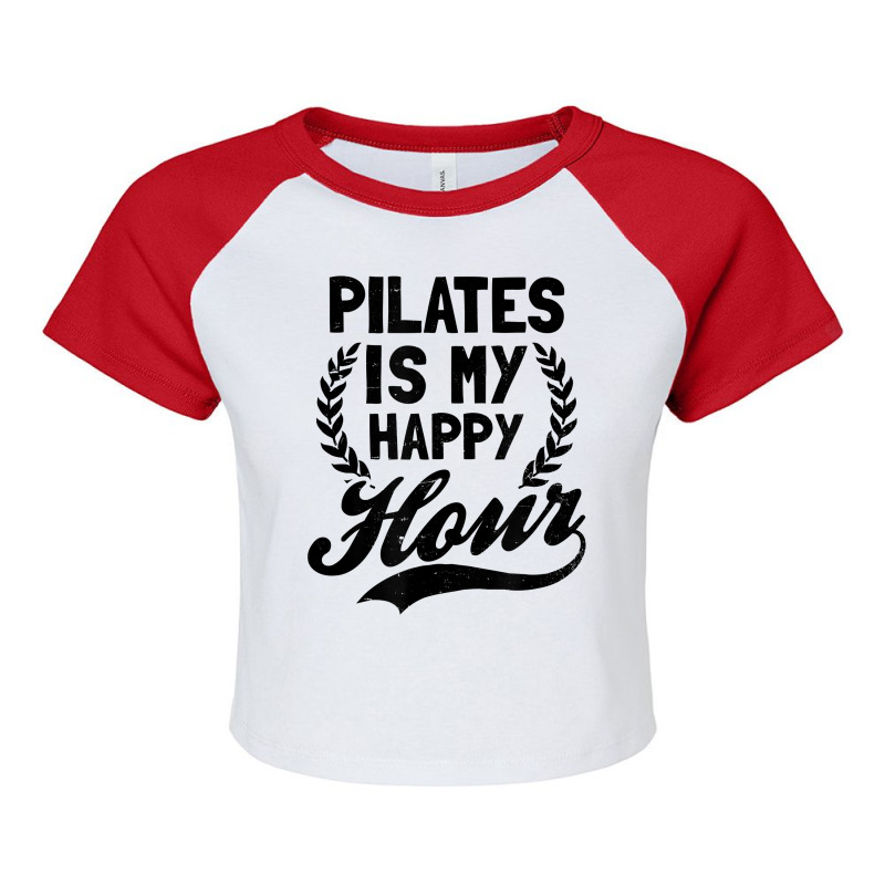 Is My Happy Hour Design Pilates Instructor T Shirt Raglan Crop Top by phuongvu | Artistshot