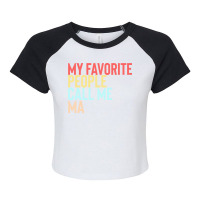 Mothers Day Gift Ideas T  Shirt My Favorite People Calls Me Ma Shirt F Raglan Crop Top | Artistshot