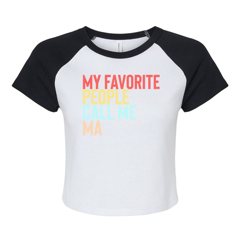 Mothers Day Gift Ideas T  Shirt My Favorite People Calls Me Ma Shirt F Raglan Crop Top by danielle22366 | Artistshot