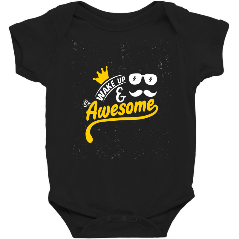 Wake Up And Be Awesome Baby Bodysuit | Artistshot