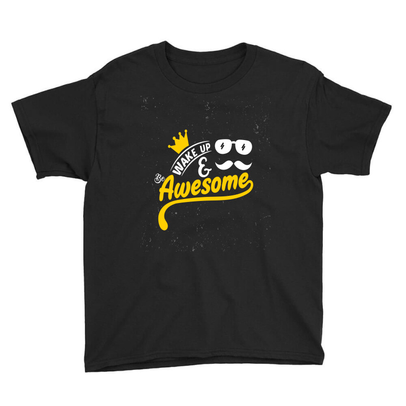 Wake Up And Be Awesome Youth Tee | Artistshot