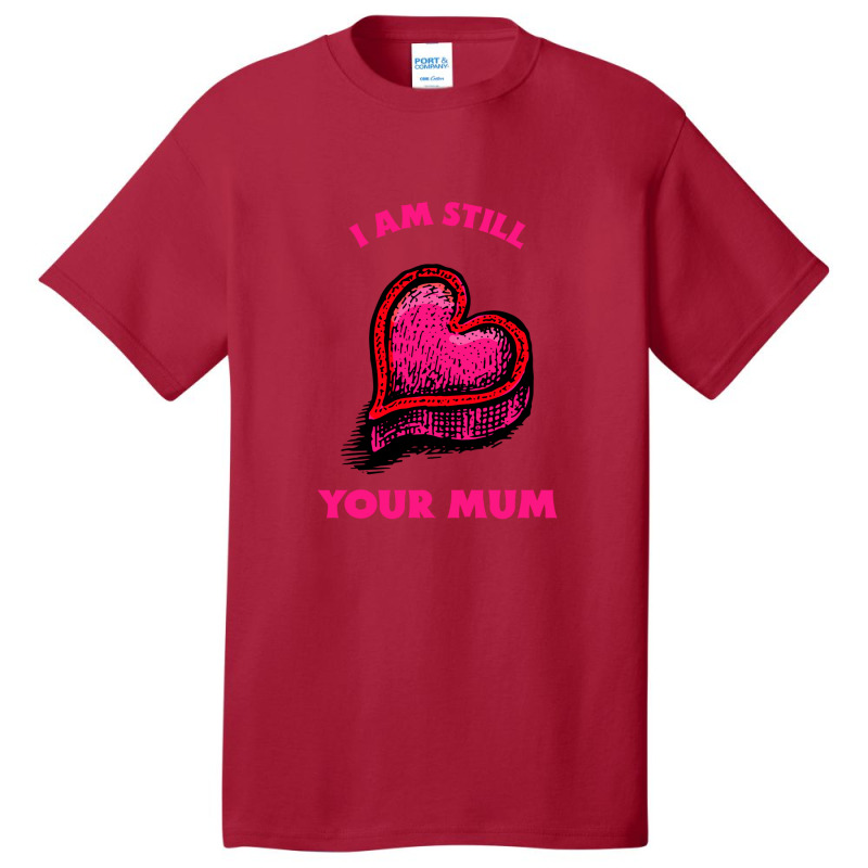 Iam Still Your Mum Basic T-shirt | Artistshot