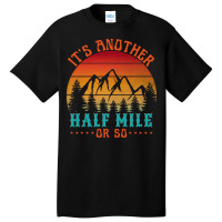 Its Another Half Mile Or So T  Shirt Basic T-shirt | Artistshot