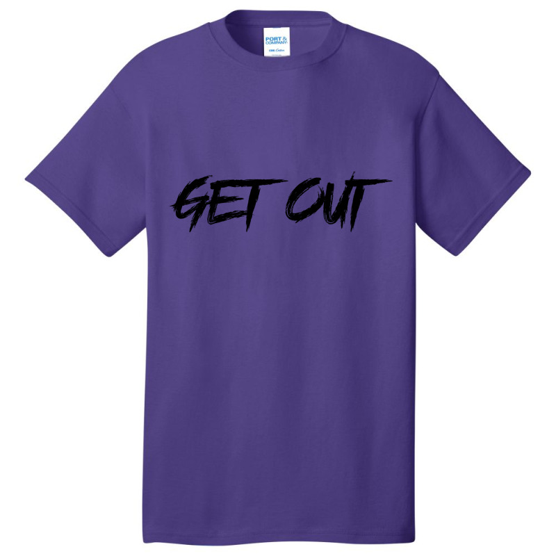 Get Out Basic T-shirt | Artistshot