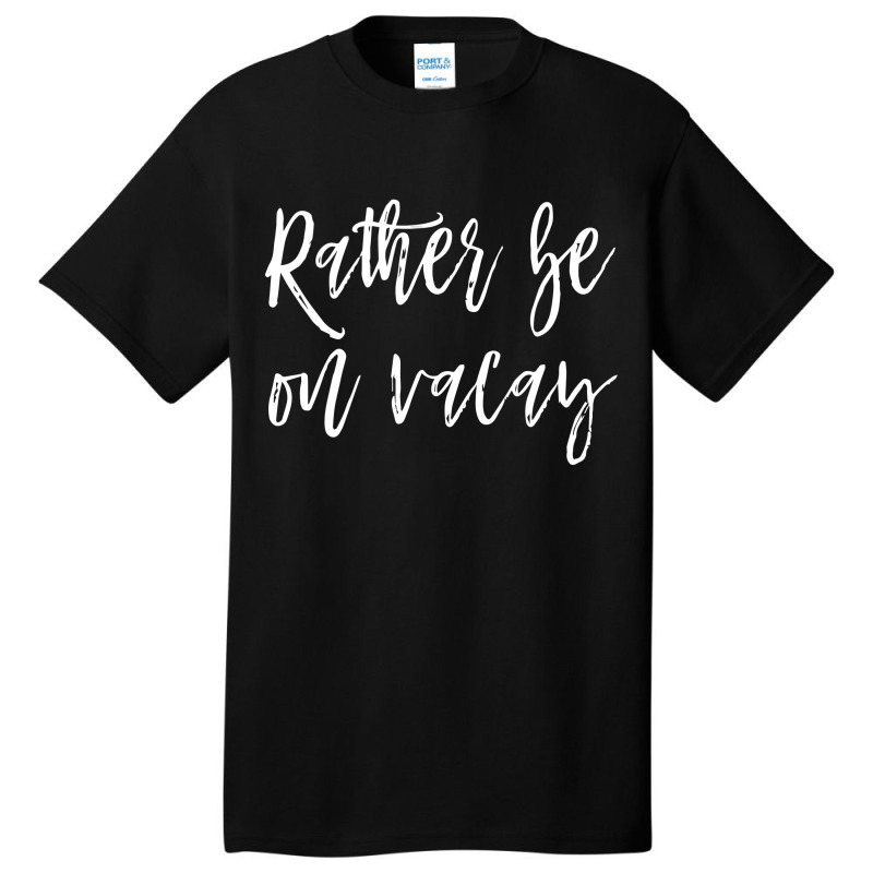 Rather Be On Vacay Basic T-shirt | Artistshot