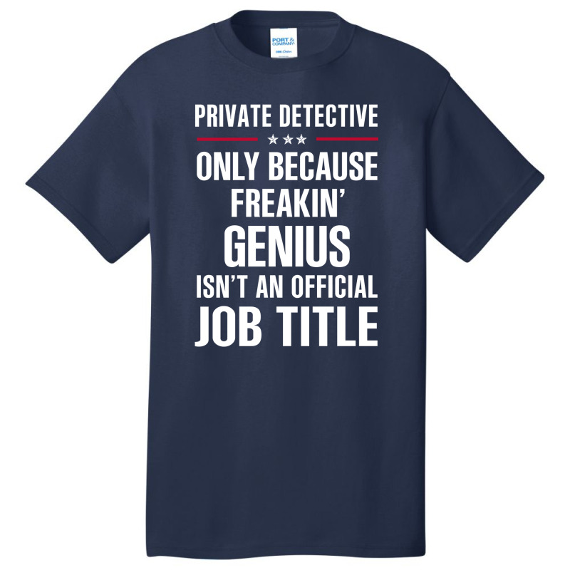 Gift For Freakin' Genius Private Detective Basic T-shirt by thanchashop | Artistshot