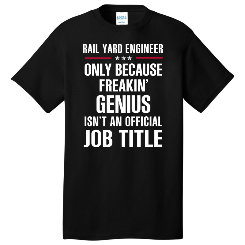 Gift For Freakin' Genius Rail Yard Engineer Basic T-shirt | Artistshot