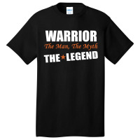 Warrior The Man, The Myth The Legend Basic T-shirt | Artistshot