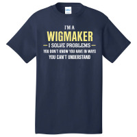 Wigmaker I Solve Problems Funny Gift Basic T-shirt | Artistshot