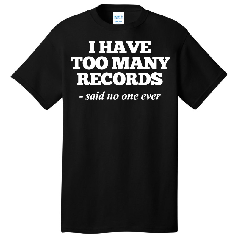 I Have Too Many Records, Funny Music Basic T-shirt | Artistshot