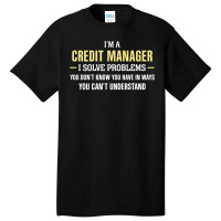 Credit Manager I Solve Problems Funny Gift Basic T-shirt | Artistshot