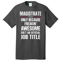 Gift For Freakin' Awesome Magistrate Basic T-shirt | Artistshot