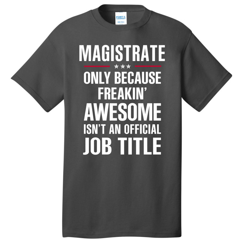 Gift For Freakin' Awesome Magistrate Basic T-shirt by thanchashop | Artistshot