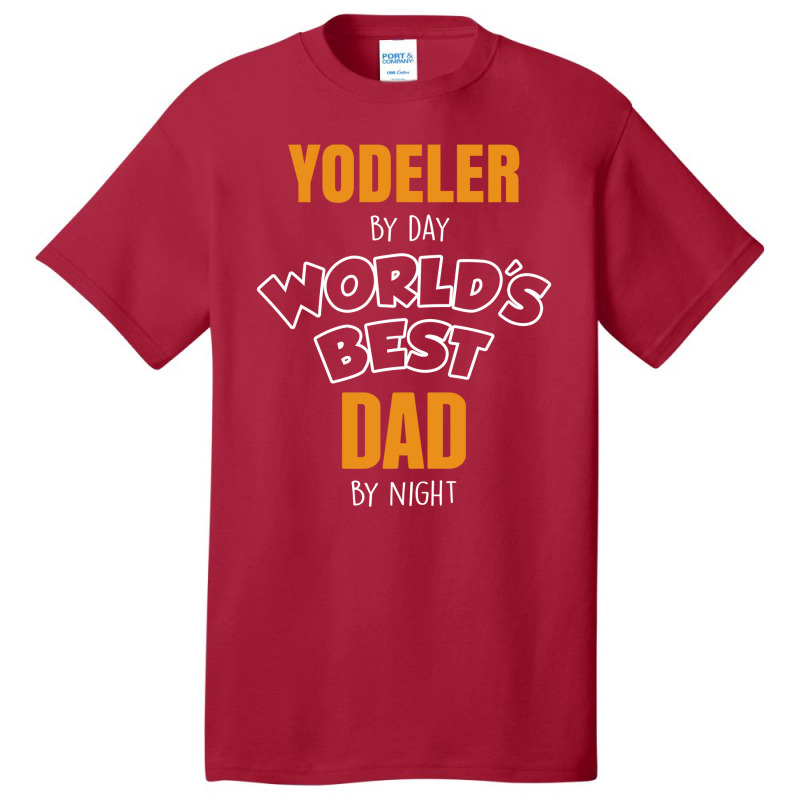 Yodeler By Day Worlds Best Dad By Night Father's Day Gift Basic T-shirt | Artistshot