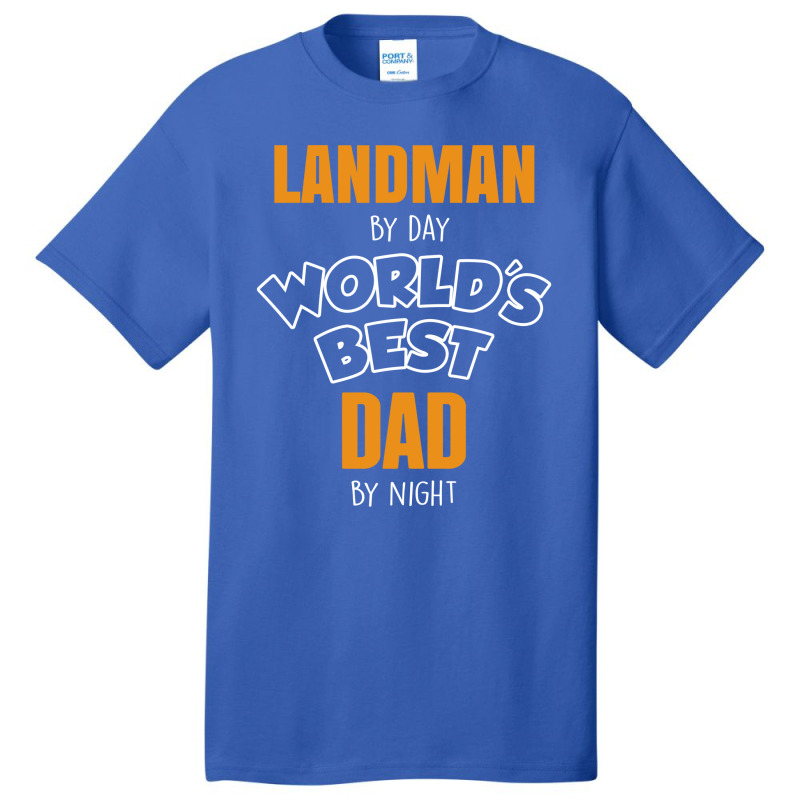 Landman By Day Worlds Best Dad By Night Father's Day Gift Basic T-shirt by thanchashop | Artistshot