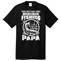 Fishing T  Shirtthere Aren't Many Things I Love More Than Fishing But Basic T-shirt | Artistshot