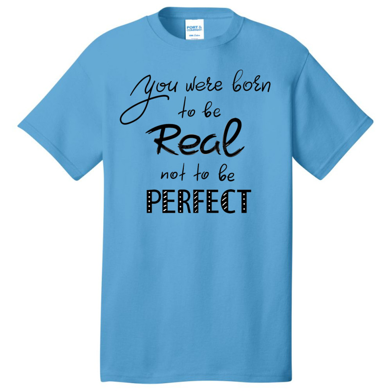 Real Not Perfectea Basic T-shirt by Janethor | Artistshot