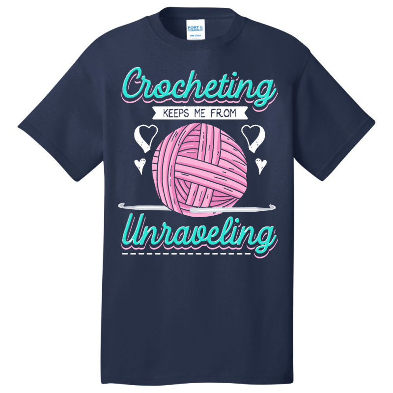 Dressmaker T  Shirt Crocheting Keeps Me From Unravelling T  Shirt Basic T-shirt | Artistshot