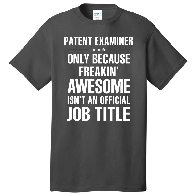 Gift For Freakin' Awesome Patent Examiner Basic T-shirt by thanchashop | Artistshot