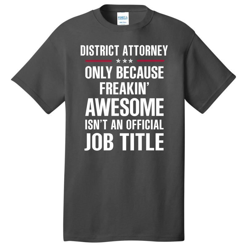 Gift For Freakin' Awesome District Attorney Basic T-shirt by thanchashop | Artistshot