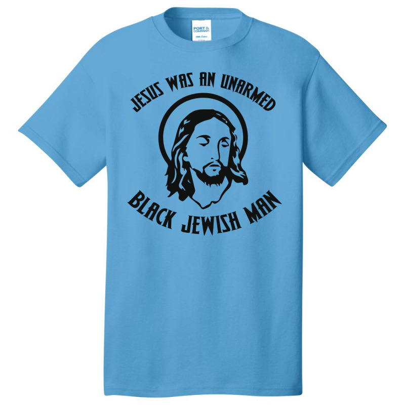 Jesus Was An Unarmed Black Jewish Man Basic T-shirt | Artistshot