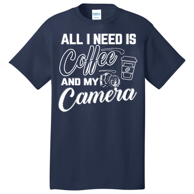 All I Need Is Coffee And My Camera Basic T-shirt by rubenprohaska567 | Artistshot