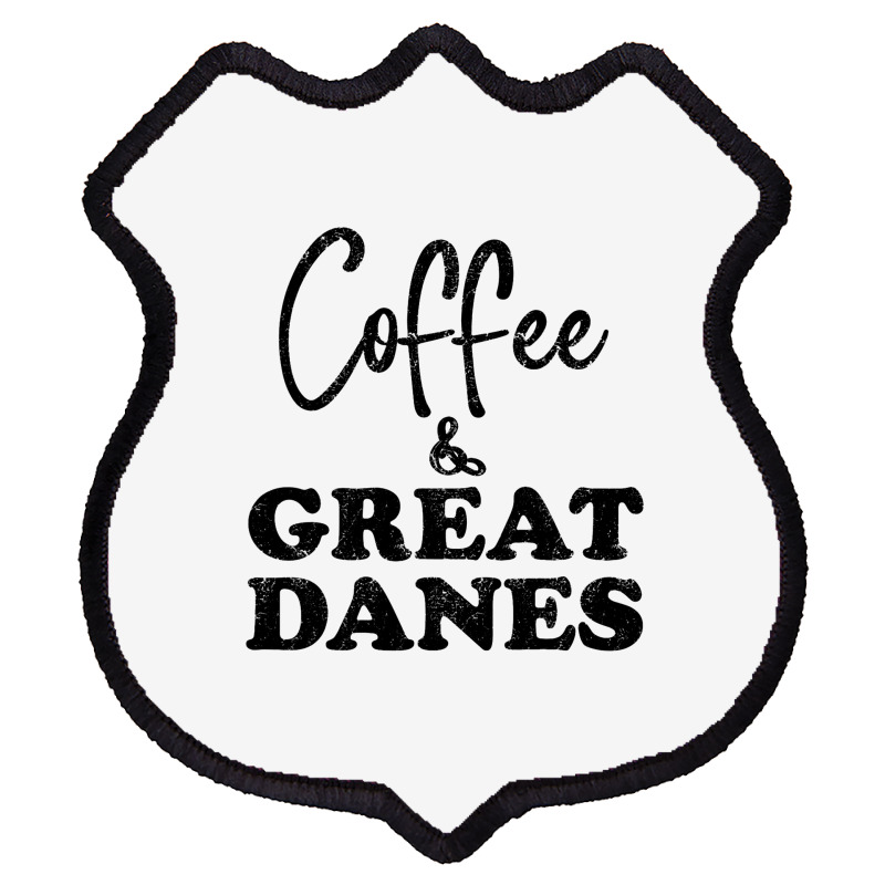 Great Dane Dad Coffee Funny Dog Top Tee Giant Dog  Shield Patch | Artistshot