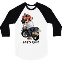 Funny Pug Dog Pug On A Motorcycle Lets Ride 3/4 Sleeve Shirt | Artistshot