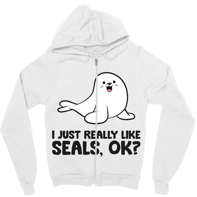 I Just Really Like Seals Ok Sea Lion Animal Cute S Zipper Hoodie by ArlanWegener | Artistshot