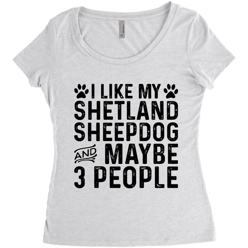 I Like My Shetland Sheepdog Maybe 3 People Funny D Women's Triblend Scoop T-shirt by FinleeRoddy | Artistshot