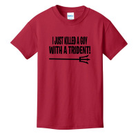 I Just Killed A Guy With A Trident! Basic Youth T-shirt | Artistshot