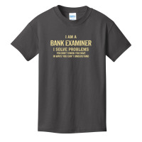 I'm A Bank Examiner I Solve Problems. Funny Gift Basic Youth T-shirt | Artistshot