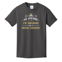 Of Course I'm Awesome I'm A Dental Ceramist Basic Youth T-shirt | Artistshot