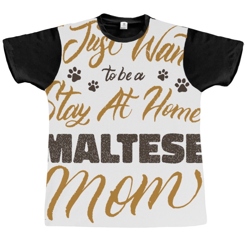 I Just Want To Be A Stay At Home Maltese Mom Graphic T-shirt | Artistshot