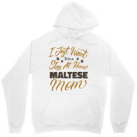 I Just Want To Be A Stay At Home Maltese Mom Unisex Hoodie | Artistshot