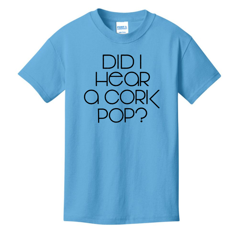 I Did Hear A Cork Pop Basic Youth T-shirt | Artistshot