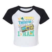 I Think Therefore I Ham   Ham Radio Amateur Radio Operator T Shirt Raglan Crop Top | Artistshot