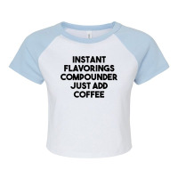 Instant Flavorings Compounder Just Add Coffee Premium T Shirt Raglan Crop Top | Artistshot