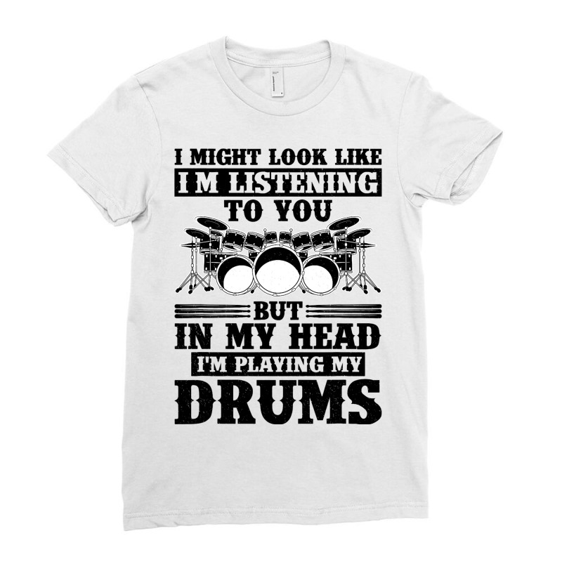 I Might Look Like Im Listening To You Drummer Musi Ladies Fitted T-Shirt by AURRADILLARD | Artistshot