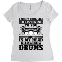 I Might Look Like Im Listening To You Drummer Musi Women's Triblend Scoop T-shirt | Artistshot