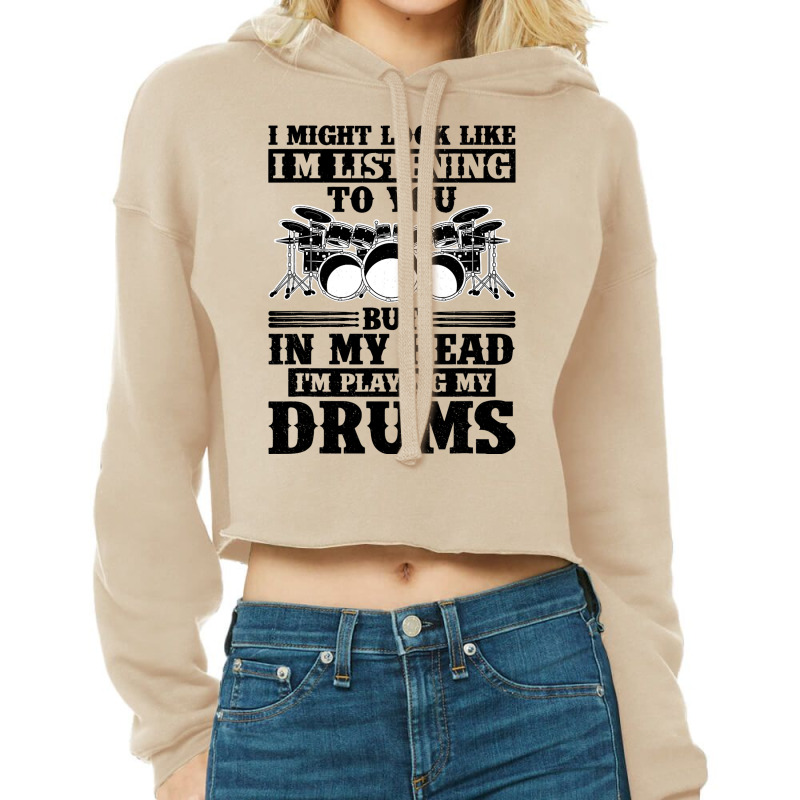 I Might Look Like Im Listening To You Drummer Musi Cropped Hoodie by AURRADILLARD | Artistshot